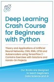 Deep Learning Crash Course for Beginners with Python: Theory and Applications of Artificial Neural Networks, CNN, RNN, LSTM and Autoencoders using Ten