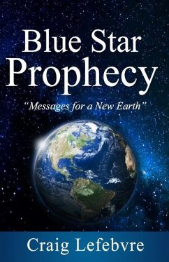 Blue Star Prophecy: Messages for a New Earth - Lefebvre, Craig