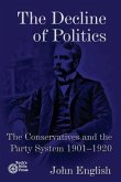 The Decline of Politics: The Conservatives and the Party System, 1901-1920