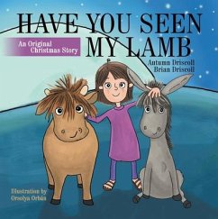 Have You Seen My Lamb: An Original Christmas Story - Autumn Driscoll; Brian Driscoll