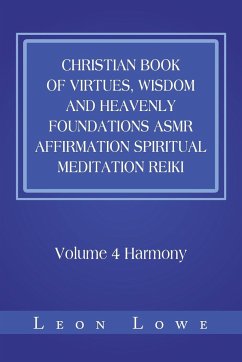 Christian Book of Virtues, Wisdom and Heavenly Foundations Asmr Affirmation Spiritual Meditation Reiki - Lowe, Leon