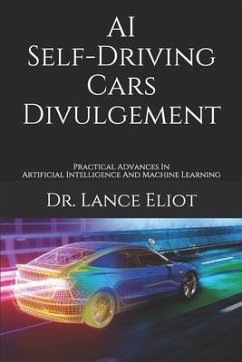 AI Self-Driving Cars Divulgement: Practical Advances In Artificial Intelligence And Machine Learning - Eliot, Lance