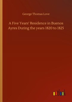 A Five Years¿ Residence in Buenos Ayres During the years 1820 to 1825