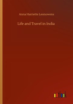 Life and Travel in India - Leonowens, Anna Harriette