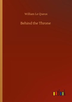 Behind the Throne - Le Queux, William