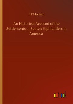 An Historical Account of the Settlements of Scotch Highlanders in America - Maclean, J. P