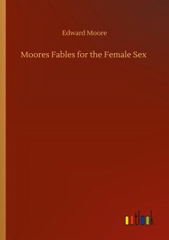 Moores Fables for the Female Sex - Moore, Edward