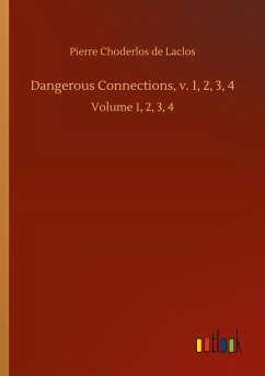 Dangerous Connections, v. 1, 2, 3, 4 - De Laclos, Pierre Choderlos