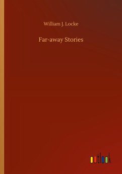 Far-away Stories - Locke, William J.