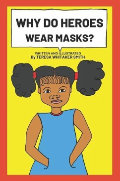 Why Do Heroes Wear Masks? - Whitaker Smith, Teresa