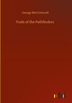 Trails of the Pathfinders - Grinnell, George Bird