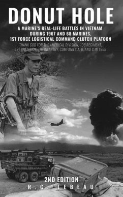 Donut Hole: A Marine's Real-Life Battles in Vietnam During 1967 and 68 Marines, 1st Force Logistical Command Clutch Platoon - LeBeau, R. C.