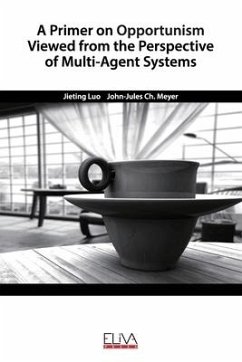 A Primer on Opportunism Viewed from the Perspective of Multi-Agent Systems - Meyer, John-Jules Ch; Luo, Jieting