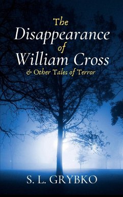 The Disappearance of William Cross and Other Tales of Terror - Grybko, S.