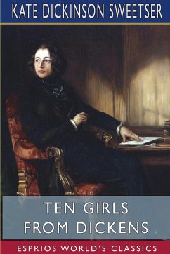 Ten Girls from Dickens (Esprios Classics) - Sweetser, Kate Dickinson
