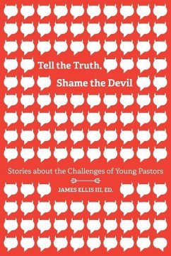 Tell the Truth, Shame the Devil: Stories about the Challenges of Young Pastors - Ellis III, James