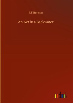 An Act in a Backwater - Benson, E. F