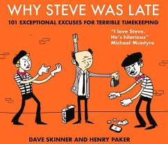 Why Steve Was Late: 101 Exceptional Excuses for Terrible Timekeeping - Skinner, Dave; Paker, Henry