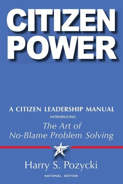 Citizen Power: A Citizen Leadership Manual Introducing the Art of No-Blame Problem Solving - Pozycki, Harry S.