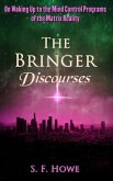 The Bringer Discourses: On Waking Up To The Mind Control Programs Of The Matrix Reality