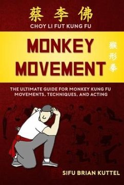 Monkey Movement: The Ultimate Guide for Monkey Kung Fu Movements, Techniques, and Acting - Kuttel, Brian