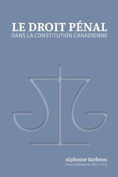 Le Droit pénal dans la constitution canadienne - Barbeau, Suzanne