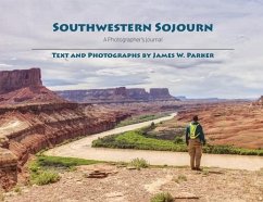 Southwestern Sojourn: A Photographer's Journal - Parker, James Watson