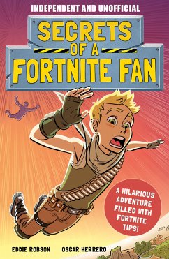 Secrets of a Fortnite Fan (Independent & Unofficial): The Fact-Packed, Fun-Filled Unofficial Fortnite Adventure! - Robson, Eddie