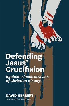 Defending Jesus' Crucifixion against Islamic Revision of Christian History - Herbert, David