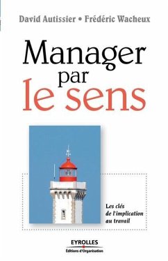 Manager par le sens: Les clés de l'implication au travail - Autissier, David; Wacheux, Frédéric