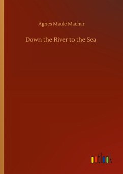 Down the River to the Sea - Machar, Agnes Maule