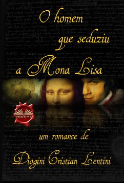 O Homem Que Seduziu A Mona Lisa (eBook, ePUB) - Lentini, Diogini Cristian