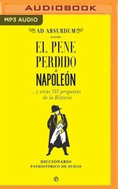 El Pene Perdido de Napoleón (Narración En Castellano): ... Y Otras 333 Preguntas de la Historia - Absurdum, Ad
