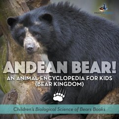 Andean Bear! An Animal Encyclopedia for Kids (Bear Kingdom) - Children's Biological Science of Bears Books - Prodigy Wizard