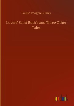Lovers' Saint Ruth's and Three Other Tales - Guiney, Louise Imogen