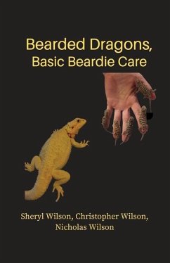 Bearded Dragons: Basic Beardie Care - Wilson, Christopher; Wilson, Nicholas