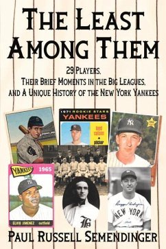 The Least Among Them: 29 Players, Their Brief Moments in the Big Leagues, and a Unique History of the New York Yankees - Semendinger, Paul Russell