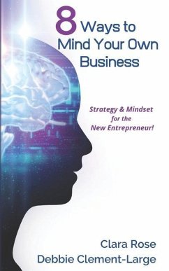 8 Ways To Mind Your Own Business: Strategy & Mindset for the New Entrepreneur - Clement-Large, Debbie; Rose, Clara
