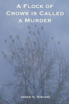 A Flock of Crows is Called a Murder - Viscosi, James V.