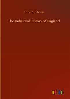 The Industrial History of England - Gibbins, H. De B.