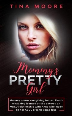 Mommy's Pretty Girl: Mommy makes everything better. That's what Meg learned as she entered an MDLG relationship with Anna who made all her - Moore, Tina