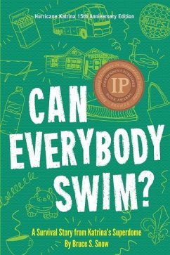 Can Everybody Swim?: A Survival Story from Katrina's Superdome, Hurricane Katrinia 15th Anniversary Edition - Snow, Bruce S.