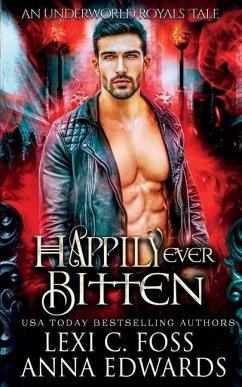 Happily Ever Bitten: A Dark Vampire Romance - Edwards, Anna; Foss, Lexi C.