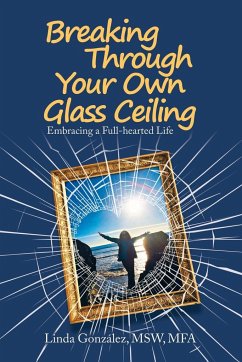 Breaking Through Your Own Glass Ceiling - González Msw Mfa, Linda