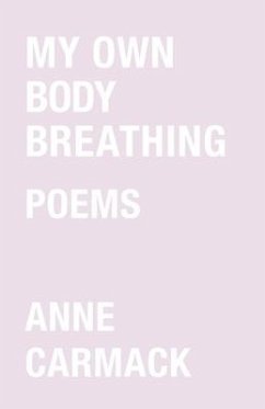 My Own Body Breathing - Carmack, Anne