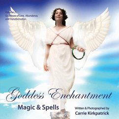 Goddess Enchantment - Magic & Spells: Volume 2: Goddesses of Love, Abundance & Transformation - Kirkpatrick, Carrie; Wolfson, Markus