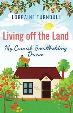 Living off the Land: My Cornish Smallholding Dream - Turnbull, Lorraine