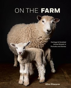 On the Farm: Heritage and Heralded Animal Breeds in Portraits and Stories - Eliazarov, Aliza