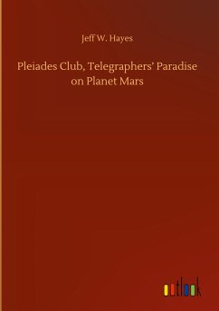 Pleiades Club, Telegraphers¿ Paradise on Planet Mars - Hayes, Jeff W.