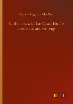 Bartholomew de Las Casas; his life, apostolate, and writings